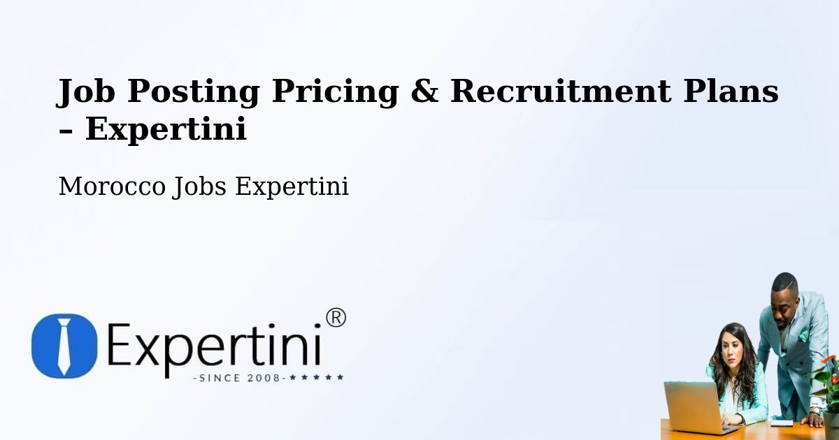 Job Posting Pricing & Recruitment Plans – Figuig - Figuig, Morocco Jobs Expertini